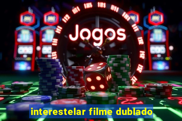 interestelar filme dublado